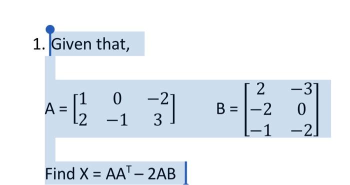 Solved A=[120−1−23]B=⎣⎡2−2−1−30−2⎦⎤ Find X=AA⊤−2AB | Chegg.com