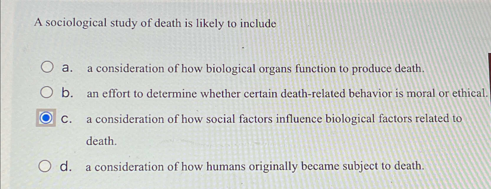 Solved A sociological study of death is likely to includea. | Chegg.com