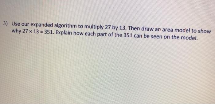 Solved 3) Use our expanded algorithm to multiply 27 by 13. | Chegg.com