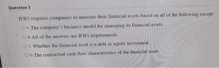 Solved Question 3 IFRS requires companies to measure their | Chegg.com