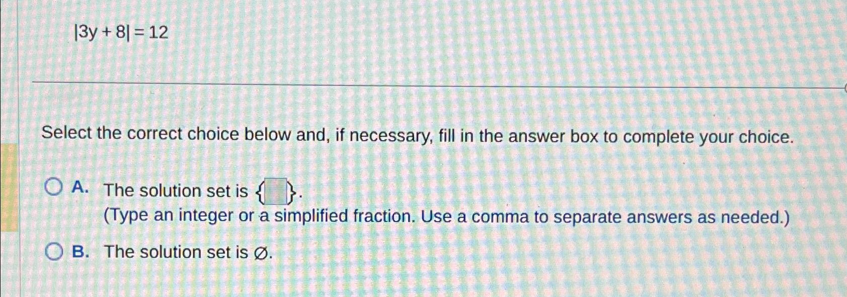 Solved |3y+8|=12Select the correct choice below and, if | Chegg.com