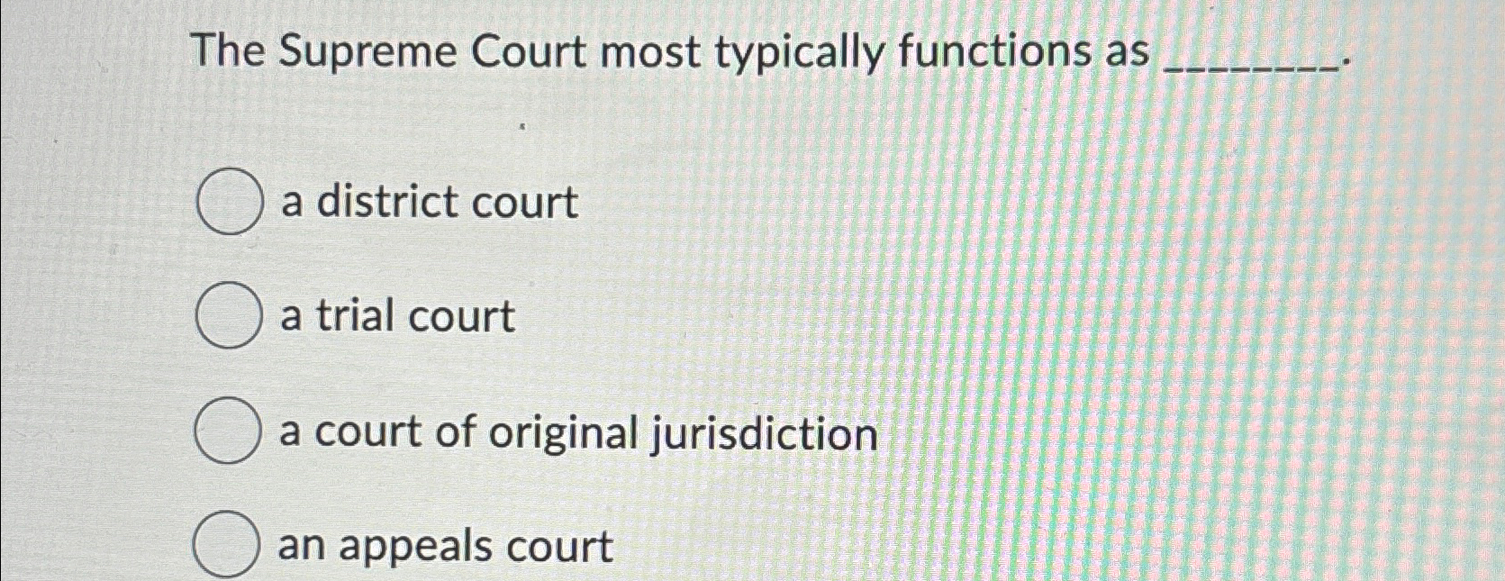 Solved The Supreme Court most typically functions asa | Chegg.com