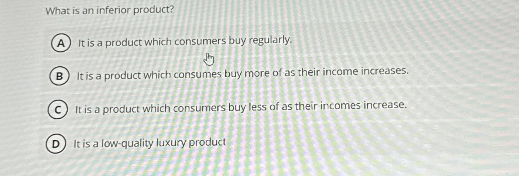 Solved What is an inferior product?It is a product which | Chegg.com