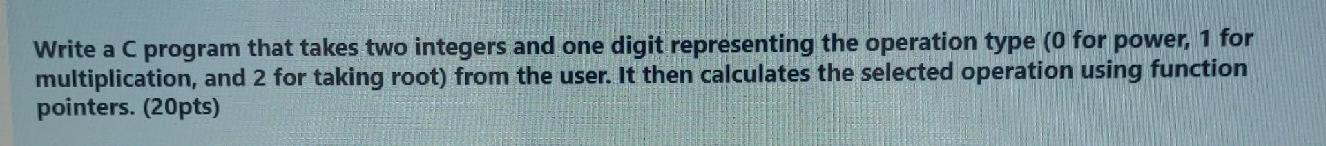 Solved Write a C program that takes two integers and one | Chegg.com