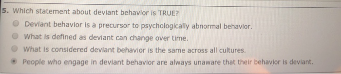 solved-5-which-statement-about-deviant-behavior-is-true-o-chegg