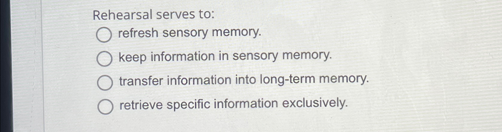 Solved Rehearsal serves to:refresh sensory memory.keep | Chegg.com