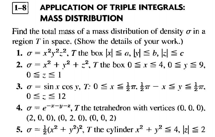 1-8 APPLICATION OF TRIPLE INTEGRALS:
MASS DISTRIBUTION
Find the total mass of a mass distribution of density \( \sigma \) in