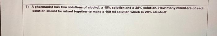 Solved 7) A pharmacist has two solutions of alcohol, a 15% | Chegg.com