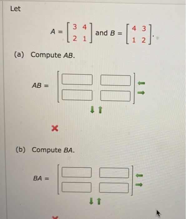 Solved Let 3 4 4 3 A = and B = 2 1 1 2 (a) Compute AB. AB = | Chegg.com