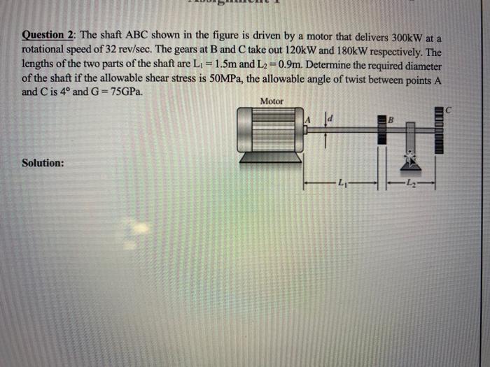 Solved Question 2: The shaft ABC shown in the figure is | Chegg.com