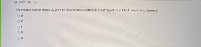Solved QUESTION 15 The effective nuclear charge (Ret) felt | Chegg.com
