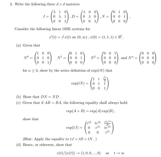 3. Write the following three dx d matrices
0
1
--:2)-639--03
=
LN =
0
0 0
Consider the following linear ODE systems for
:(t)