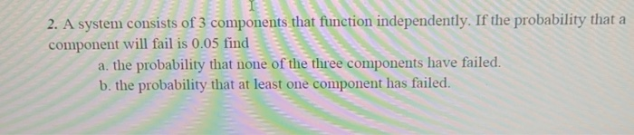 Solved 2. A System Consists Of 3 Components That Function | Chegg.com