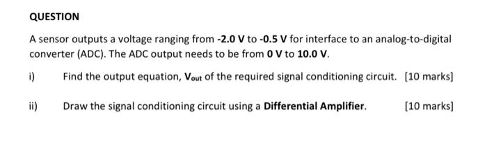 Solved QUESTION A sensor outputs a voltage ranging from | Chegg.com