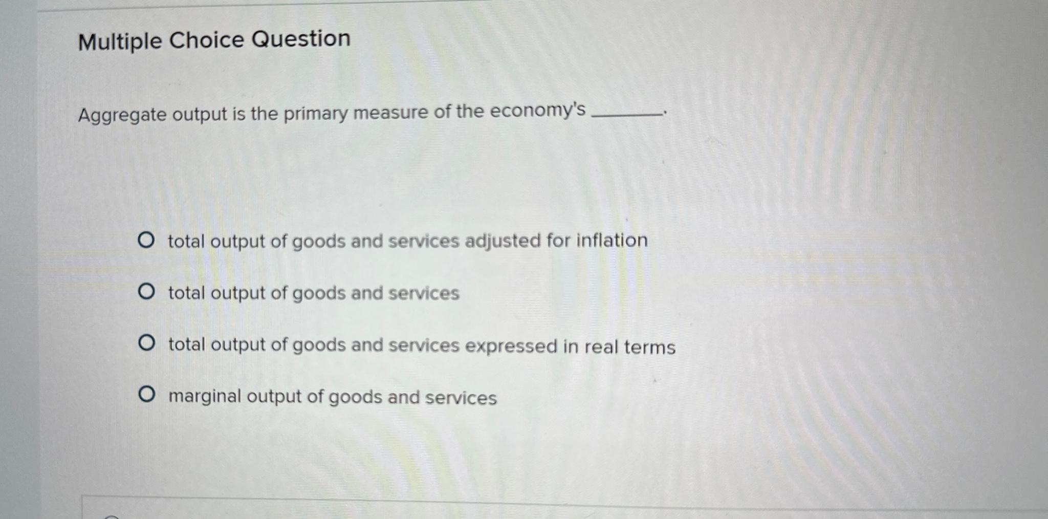 Solved Multiple Choice QuestionAggregate output is the | Chegg.com