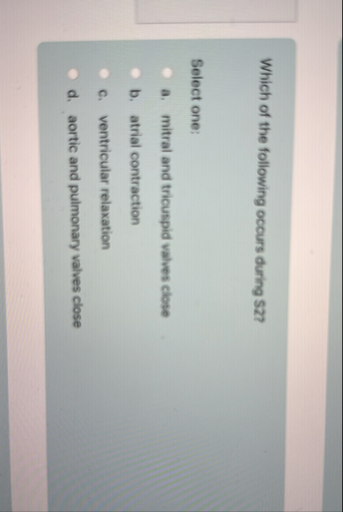 Solved Which of the following occurs during S2?Select | Chegg.com