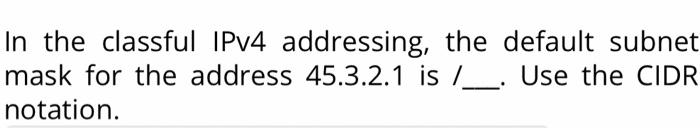 Solved In the classful IPv4 addressing, the default subnet | Chegg.com