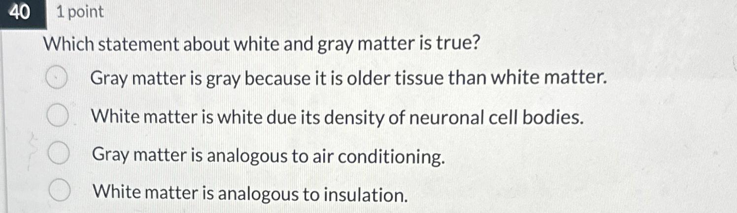 which of the following is true regarding white matter and gray matter