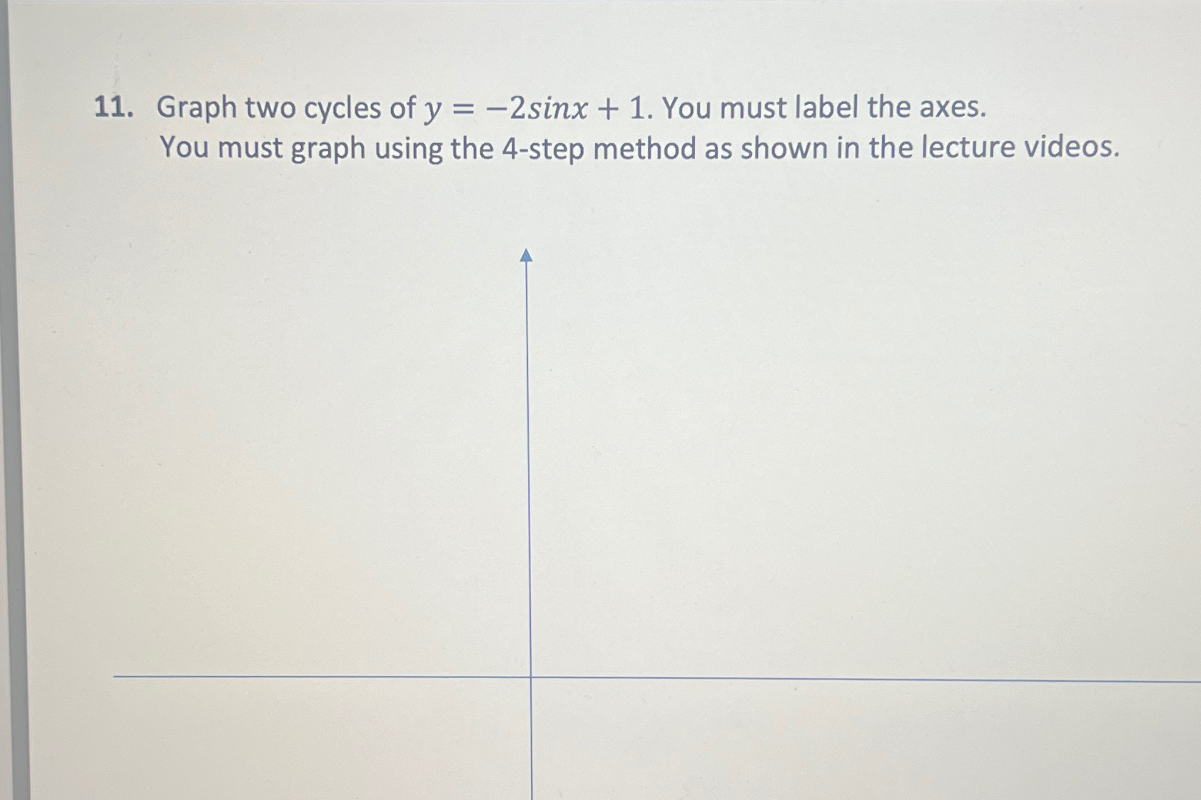 Solved Graph two cycles of y=-2sinx+1. ﻿You must label the | Chegg.com