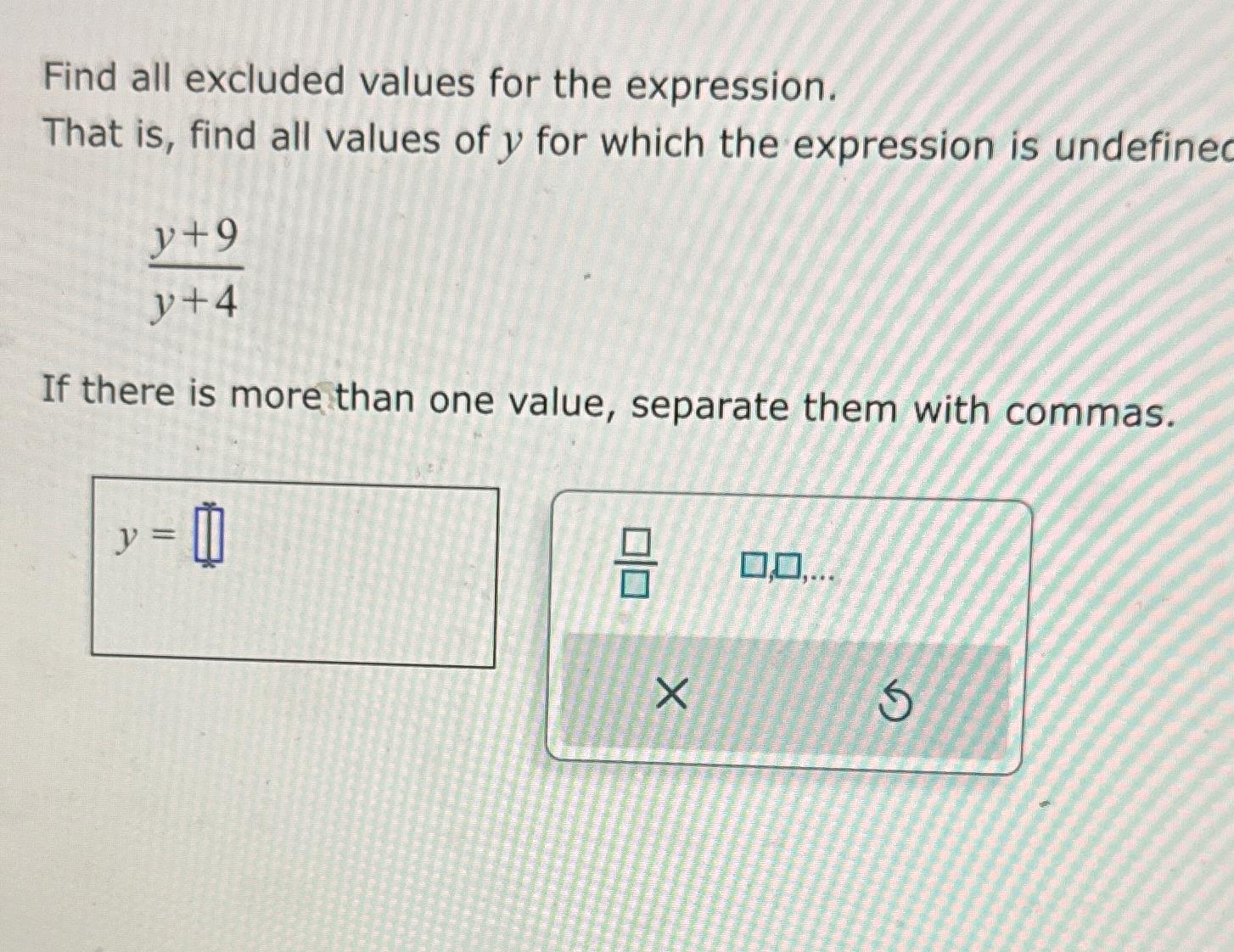 Solved Find all excluded values for the expression.That is, | Chegg.com