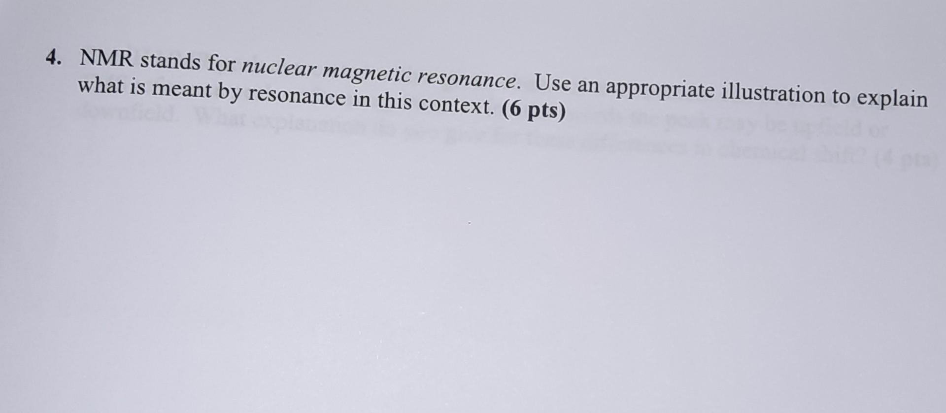 Solved 4. NMR stands for nuclear resonance. Use an