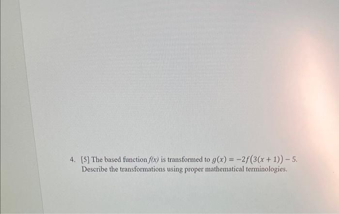 Solved 4. [5] The based function f(x) is transformed to | Chegg.com