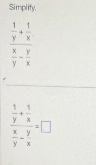 \[ \frac{\frac{1}{y}+\frac{1}{x}}{\frac{x}{y}-\frac{y}{x}} \] \( \frac{\frac{1}{y}+\frac{1}{x}}{\frac{x}{y}-\frac{y}{x}}= \)