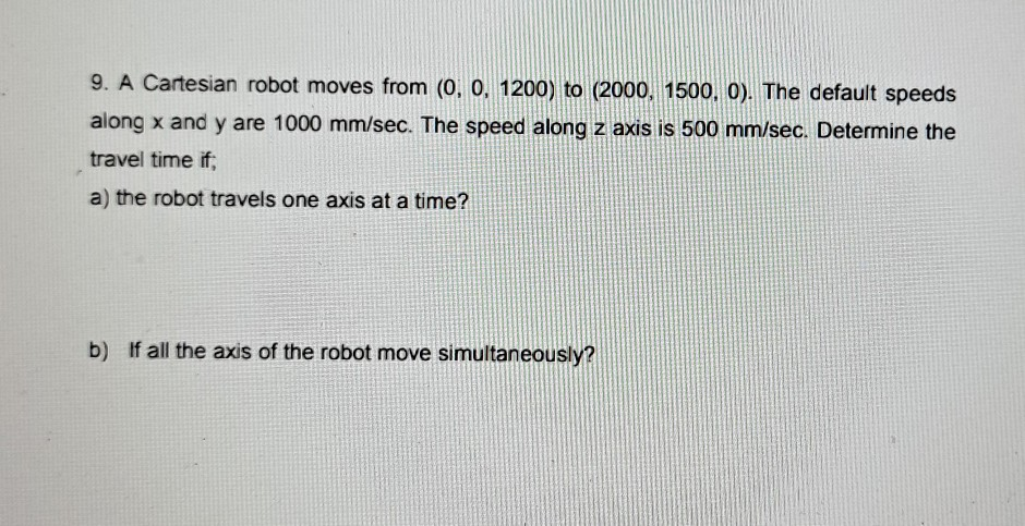 Solved 9. A Cartesian robot moves from (0, 0, 1200) to | Chegg.com