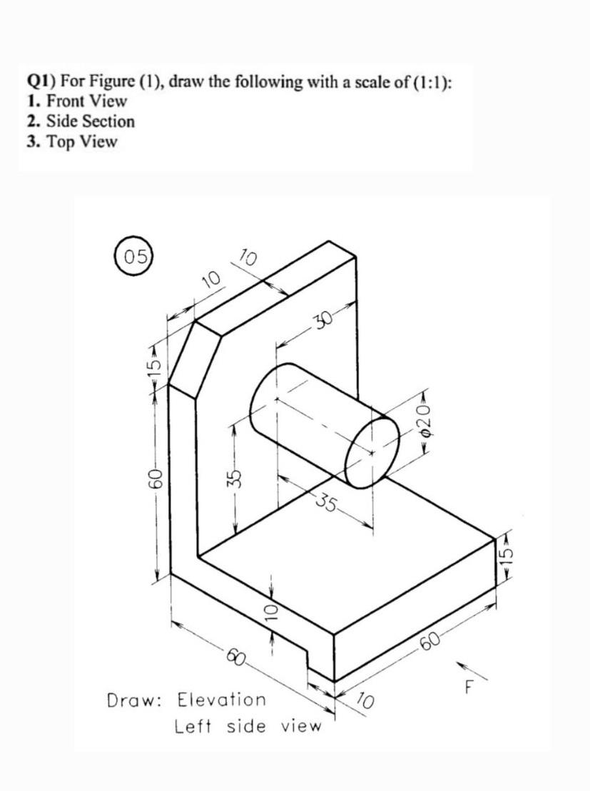 Solved Q1) For Figure (1), draw the following with a scale | Chegg.com