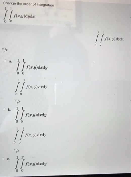 Change the order of integration \[ \int_{0}^{1} \int_{x}^{1} f(x, y) \mathrm{d} y \mathrm{~d} x \] \[ \int_{0}^{1} \int_{x}^{