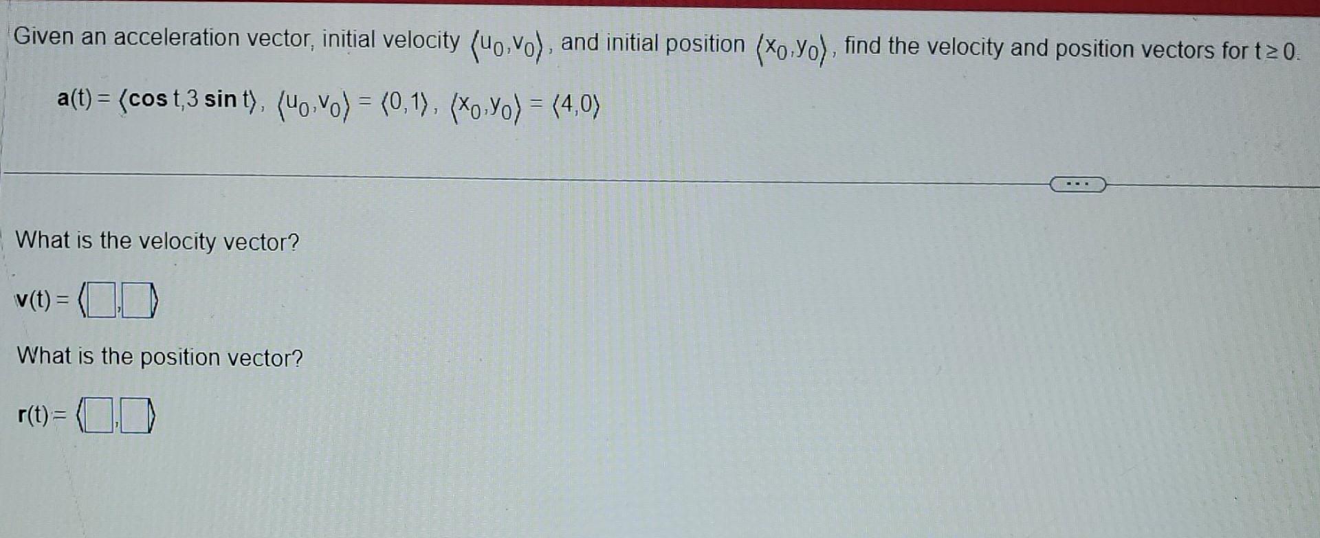 Solved Given an acceleration vector, initial velocity | Chegg.com