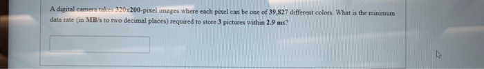 Solved A digital camera take: 320x200 pixel images where | Chegg.com