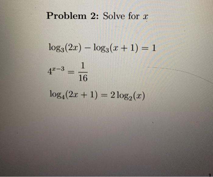 Solved Problem 2: Solve for x log: (2x) – log3(x + 1) = 1 1 | Chegg.com