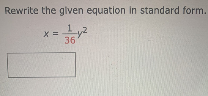 Solved Rewrite the given equation in standard form. x = 1 36 | Chegg.com