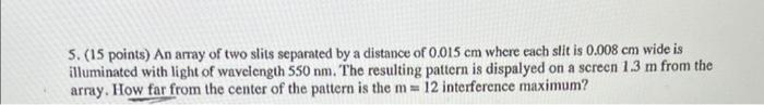 Solved 5. (15 points) An array of two slits separated by a | Chegg.com