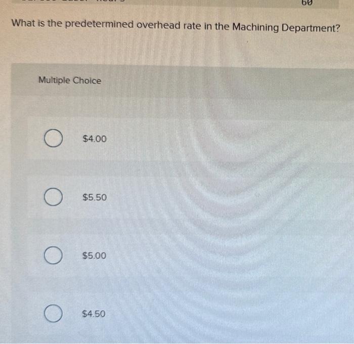 Solved And ?:What Is The Predetermined Overhead Rate In The | Chegg.com