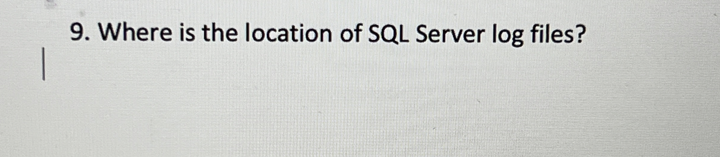 Solved Where is the location of SQL Server log files? | Chegg.com