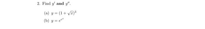 2. Find \( y^{\prime} \) and \( y^{\prime \prime} \). (a) \( y=(1+\sqrt{x})^{3} \) (b) \( y=e^{e^{x}} \)