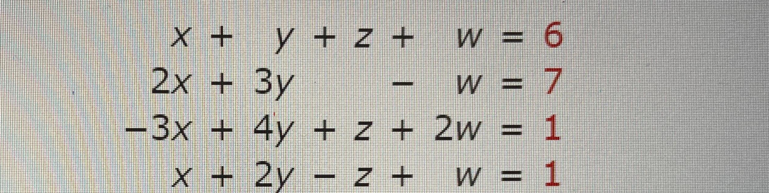Solved x+y+z+w=62x+3y-w=7-3x+4y+z+2w=1x+2y-z+w=1 | Chegg.com