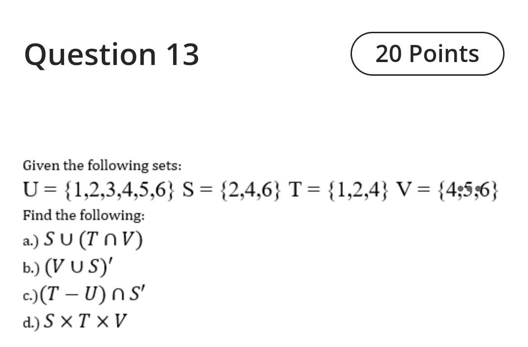 Solved Question 13 20 Points = Given the following sets: U