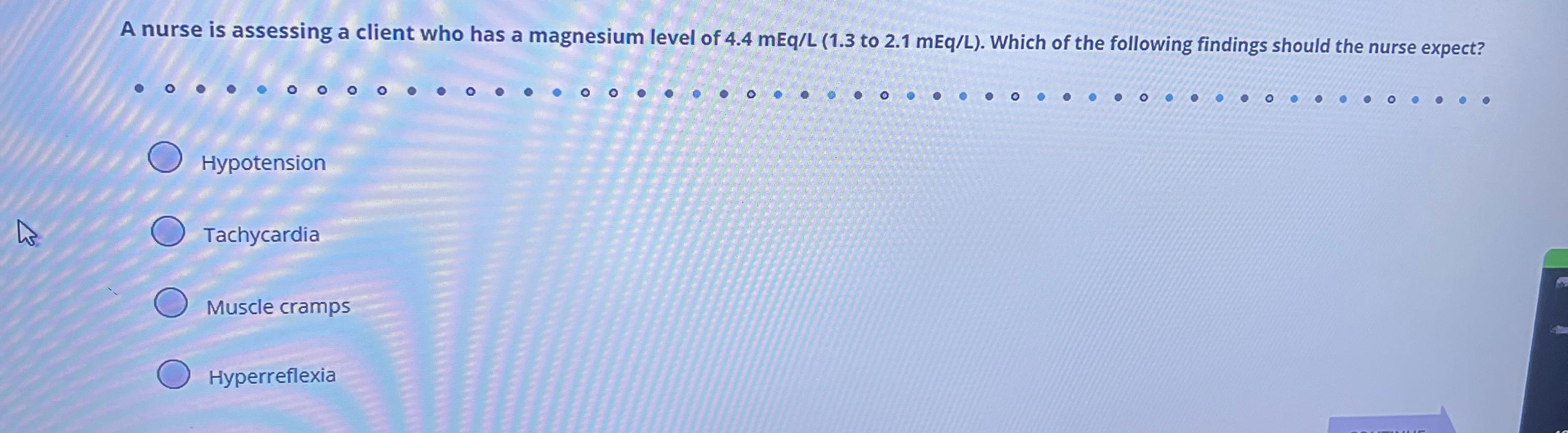 Solved A nurse is assessing a client who has a magnesium | Chegg.com