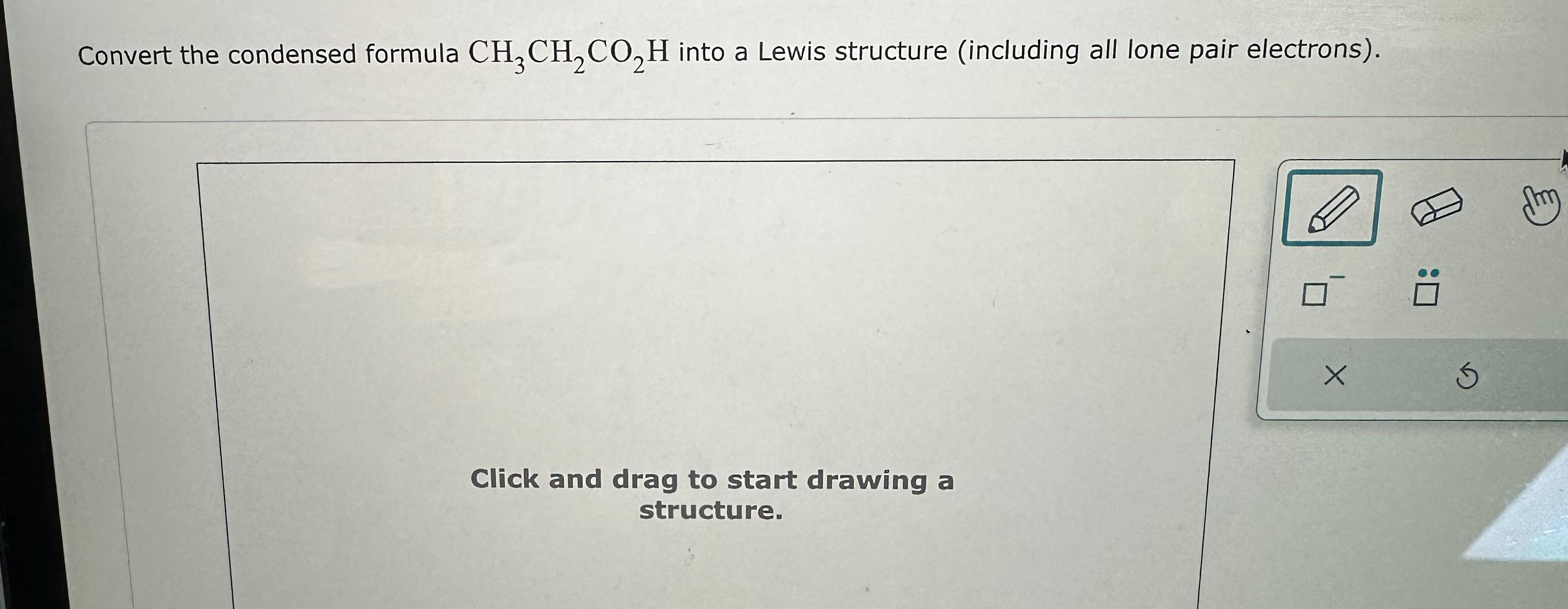 Solved Convert the condensed formula CH3CH2CO2H ﻿into a | Chegg.com