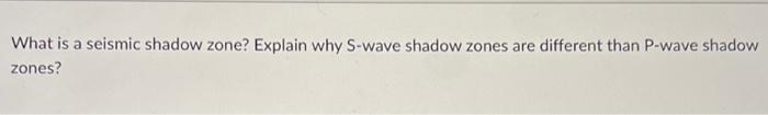 solved-what-is-a-seismic-shadow-zone-explain-why-s-wave-chegg