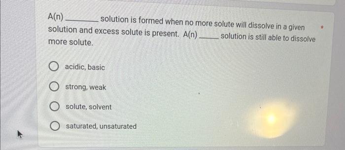 Solved A(n) solution is formed when no more solute will | Chegg.com