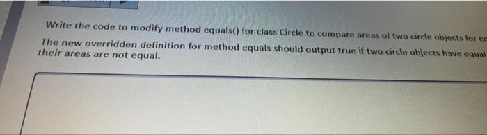 Solved Write the code to modify method equals() for class | Chegg.com