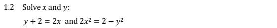 \( .2 \) Solve \( x \) and \( y: \) \[ y+2=2 x \text { and } 2 x^{2}=2-y^{2} \]