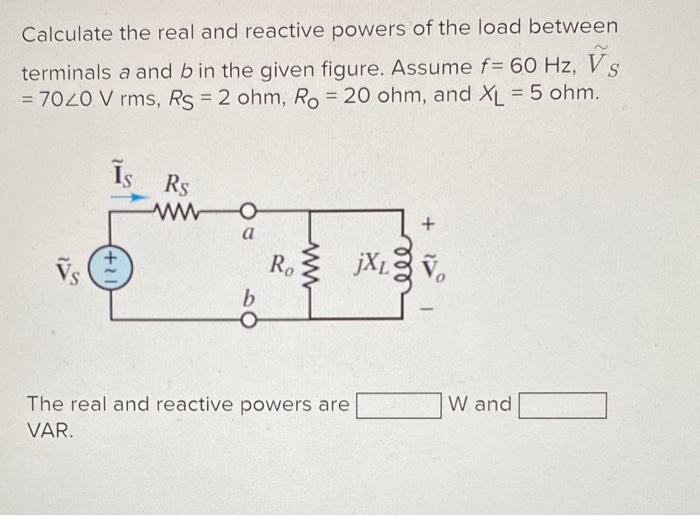 Solved Calculate The Real And Reactive Powers Of The Load | Chegg.com