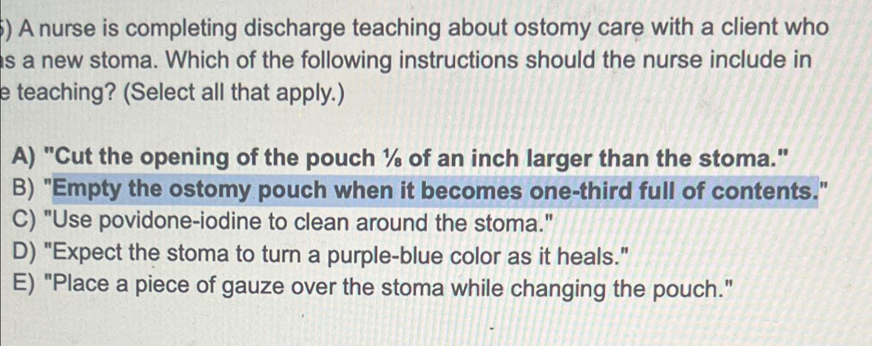 Solved A nurse is completing discharge teaching about ostomy | Chegg.com