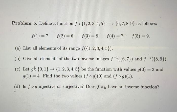 Solved Problem 5. Define a function f:{1,2,3,4,5} {6,7,8,9} | Chegg.com