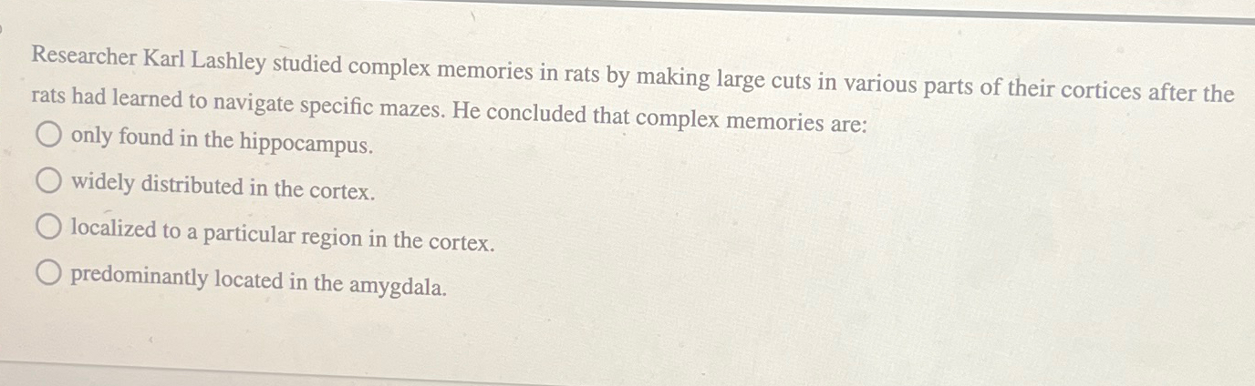 Solved Researcher Karl Lashley studied complex memories in